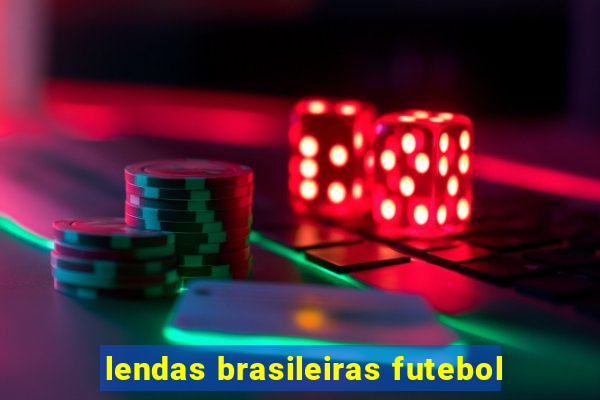 lendas brasileiras futebol